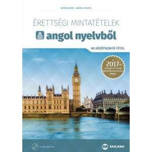Érettségi angol nyelvből - 80 középszintű tétel - CD-melléklettel - A 2017-től érvényes érettségi követelményrendszer alapján - Maxim