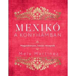 Mexikó a konyhámban - Hagyományos, házias receptek 53253619 Könyv ételekről, italokról