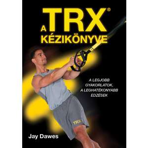 TRX kézikönyve - A legjobb gyakorlatok, a leghatékonyabb edzések 46854863 Sport könyvek