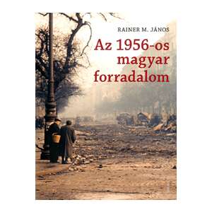 Az 1956-os magyar forradalom 45493322 Történelmi, történeti könyvek