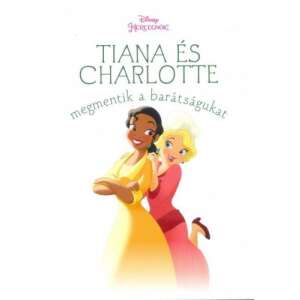 Tiana és Charlotte megmentik a barátságukat - Disney hercegnők 34249214 