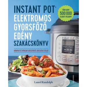 Instant Pot - elektromos gyorsfőző edény szakácskönyv - Könnyen és gyorsan elkészíthető, egészséges ételek 45491285 Könyvek ételekről, italokról