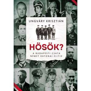 Hősök? - A budapesti csata német katonai elitje 46277188 Történelmi és ismeretterjesztő könyvek