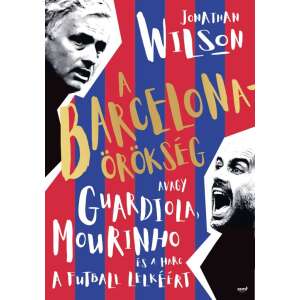 A Barcelona-örökség - Avagy Guardiola, Mourinho és a harc a futball lelkéért 46277771 Sport könyv
