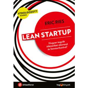 Lean Startup - Hogyan tegyük ötleteinket sikeressé és fenntarthatóvá? 36539684 Gazdasági, közéleti, politikai könyv