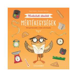 Mindentudó útmutató: Mértékegységek, a mérések kézikönyve gyerekeknek, Heidi Fiedler és Brendan Kearney, illusztrált könyv, Scolar Kiadó - Gyermek & Ifjúsági könyv