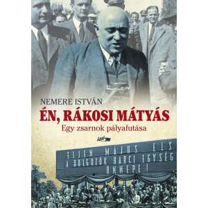 Én, Rákosi Mátyás - Egy zsarnok pályafutása 46285553 Történelmi és ismeretterjesztő könyvek