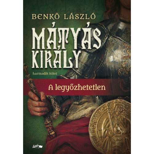Mátyás király III. - A legyőzhetetlen 46282749 - Történelmi és ismeretterjesztő könyv
