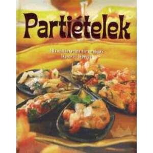 Partiételek szakácskönyv, finom receptekkel előételekhez, főételekhez és desszertekhez - Egészség & Életmód könyv