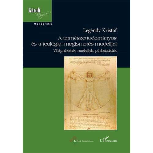A természettudományos és a teológiai megismerés modelljei - Világnézetek, modellek, párbeszédek könyv Legéndy Kristóftól - Természettudomány