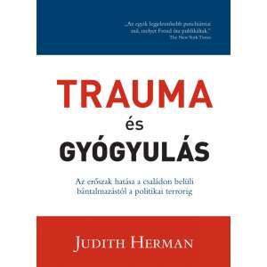 Trauma és gyógyulás - Az erőszak hatása a családon belüli bántalmazástól a politikai terrorig 46331313 Pszichológia könyvek