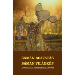 Sámán beavatás - sámán világkép - Előadások a sámánizmus köréből 46274269 Ezotéria, asztrológia, jóslás, meditáció könyvek