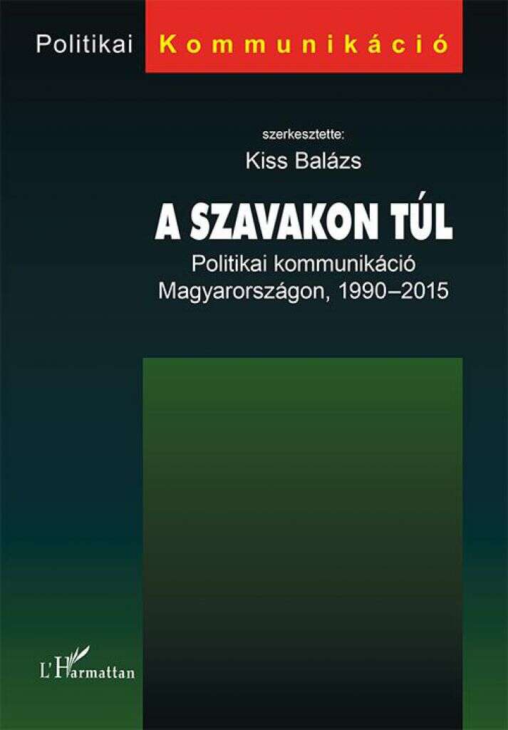 A szavakon túl - Politikai kommunikáció Magyarországon, 1990–2015