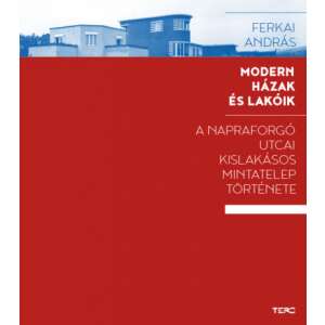 Modern házak és lakóik - A Napraforgó utcai kislakásos mintatelep története 45488988 Házépítés, felújítás könyvek