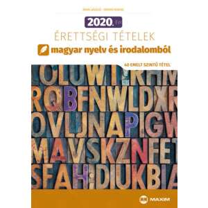 2020. évi érettségi tételek magyar nyelv és irodalomból - 40 emelt szintű tétel 46270381 