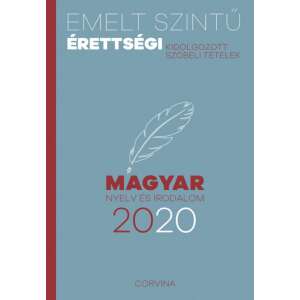Emelt szintű érettségi - magyar nyelv és irodalom - 2020 - Kidolgozott szóbeli tételek 46911681 