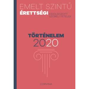 Emelt szintű érettségi - történelem - 2020 - Kidolgozott szóbeli tételek 46918968 