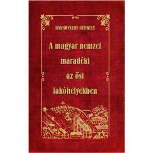 A magyar nemzet maradéki az ősi lakóhelyekben 46880978 Történelmi, történeti könyvek