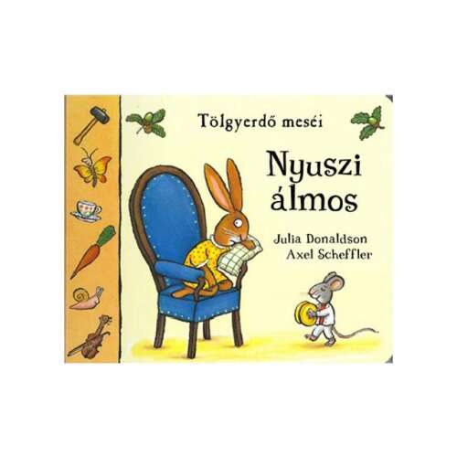 Nyuszi álmos mesekönyv Julia Donaldson és Axel Scheffler illusztrációival - Könyv