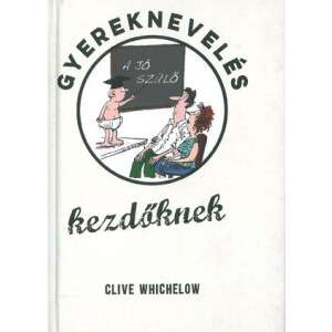 Gyereknevelés kezdőknek könyv borítója Clive Whichelow-tól, egy vicces illusztrációt mutat egy szülő, aki tanít egy gyereket - Egészség & Életmód könyv