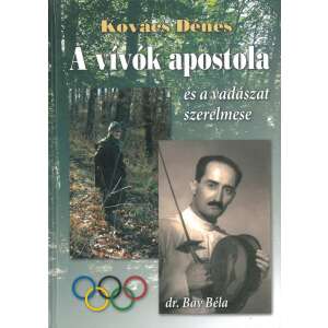 A vívók apostola és a vadászat szerelmese - dr. Bay Béla 35928687 Szépirodalmi könyv, regény