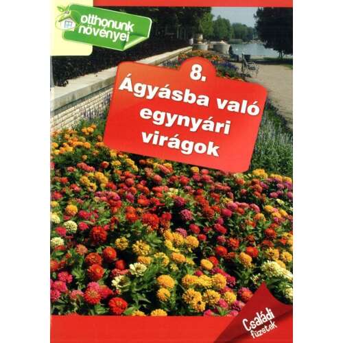 Szalay Könyvkiadó - Egynyári Virágok Ágyásba - Kertészeti Kalauz - 32 oldal