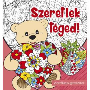 Szeretlek téged színezőkönyv gyerekeknek, egy mackóval, aki egy szívet tart - Gyermek & Ifjúsági könyv