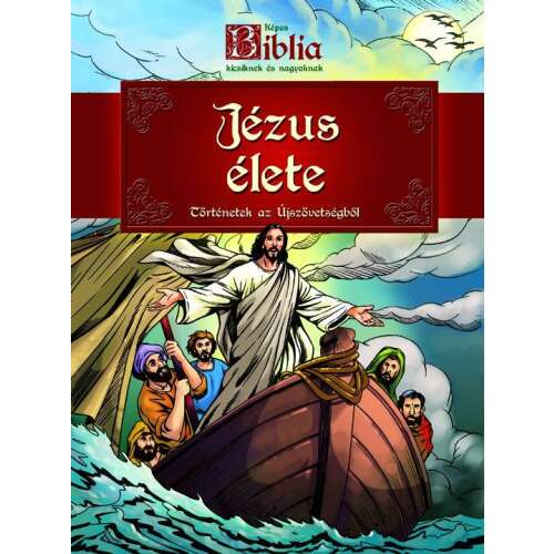 Képes Biblia kicsiknek és nagyoknak - Jézus élete; történetek az Újszövetségből 32025849