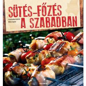 Sütés-főzés a szabadban szakácskönyv Csizmadia András és Niksz Gyula szerzők, Szalay Könyvkiadó, grillezett ételek receptekkel - Egészség & Életmód könyv
