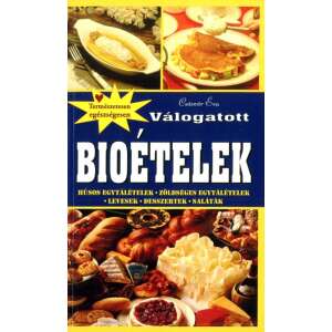 Császár Éva Válogatott bioételek szakácskönyve, egészséges és bio ételek receptjeivel, húsos ételek, zöldséges ételek, levesek, desszertek és saláták - Egészség & Életmód könyv