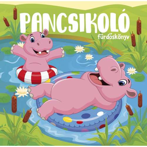 Hippó pancsolókönyv, Pancsikoló fürdőkönyv, fürdéshez gyerekeknek