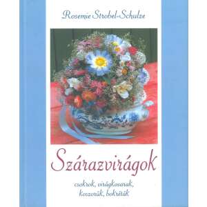 Szárazvirágok - Csokrok, virágkosarak, koszorúk, bokréták / Rosemie Strobel-Schulze / /Szállítási sérült / 32026067 Kertészeti könyvek