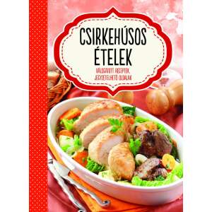 Csirkehúsos ételek - válogatott receptek, jegyzetelhető oldalak 32027889 Könyvek ételekről, italokról