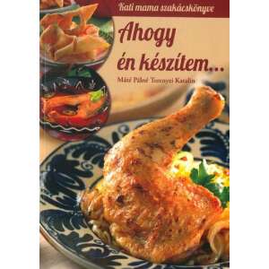 Ahogy én készítem.. szakácskönyv Katalin Máté Pálné Terenyei szerzőtől, csirke, hal és egyéb ételek receptjeivel - Egészség & Életmód könyv