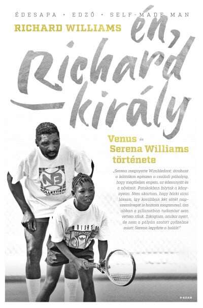 Én, Richard király - Venus és Serena Williams története (King Richard - The Story of Venus and Serena Williams) - in Hungarian language
