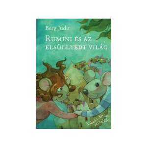 Rumini és az elsüllyedt világ, Berg Judit könyve, Kálmán Anna illusztrációival, magyar gyerekkönyv - Gyermek & Ifjúsági könyv