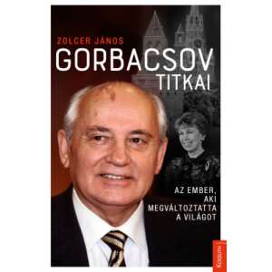 Gorbacsov titkai - Az ember, aki megváltoztatta a világot 46273945 Történelmi és ismeretterjesztő könyvek
