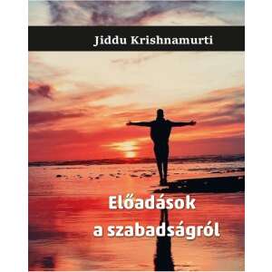 Jiddu Krishnamurti könyv borítója, Előadások a szabadságról, előadások a szabadságról - Egészség & Életmód könyv