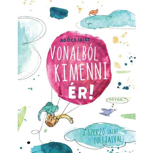 Agócs Írisz Vonalból kimenni ér! című könyve, borítókép egy léggömbbel és állatokkal 