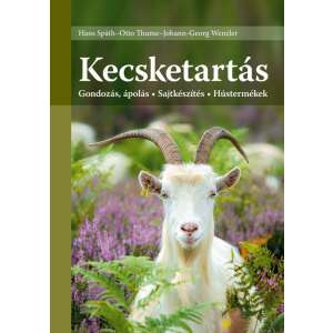 Kecsketartás könyvborító: Útmutató a kecsketartáshoz, gondozáshoz, sajtkészítéshez és hústermékekhez - Szakkönyv