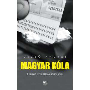 Magyar kóla - A kokain útja Magyarországon 45488814 Gazdasági, közéleti, politikai könyvek