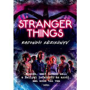 Stranger Things rajongói kézikönyv - Minden, amit tudnod kell a Hellyel lefeléről és arról, ami azon túl van 46336025 Ifjúsági könyvek