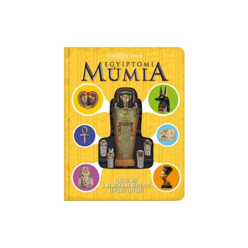 Inside Out Egyptomi Mumia könyv, lépésről lépésre megismerheted a mumifikálás rejtélyeit - Történelmi és ismeretterjesztő könyv