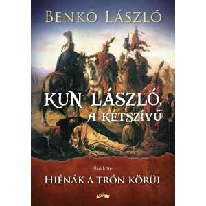 Kun László, a kétszívű - Első kötet - Hiénák a trón körül 46279425 