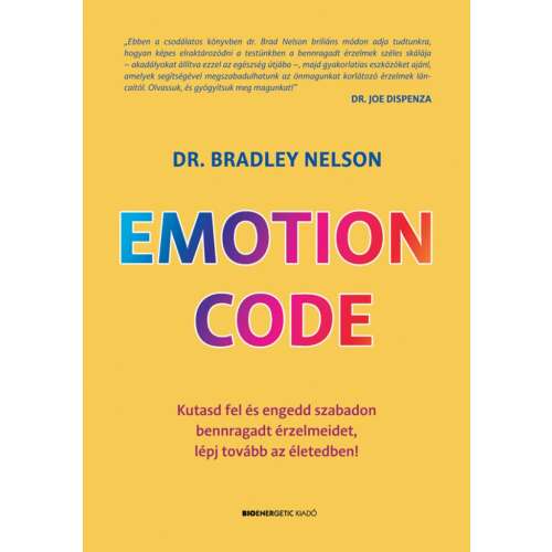 Emotion Code - Kutasd fel és engedd szabadon bennragadt érzelmeidet, lépj tovább az életedben!