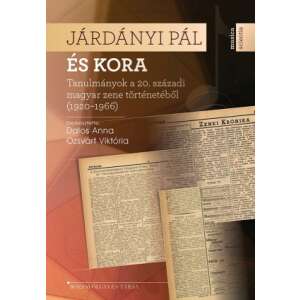 Járdányi Pál és kora - Tanulmányok a 20. századi magyar zene történetéből (1920–1966) 45490292 