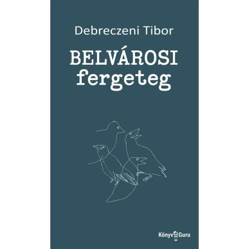 Debreczeni Tibor - Belvárosi Fergeteg - Költészeti Könyv