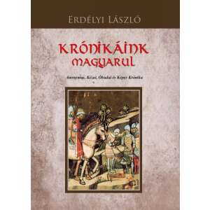 Krónikáink magyarul - Anonymus, Kézai, Óbudai és Képes Krónika 46275195 