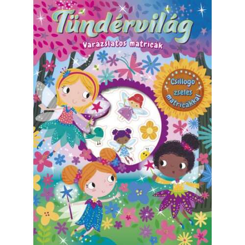 Tündérvilág varázslatos matricák - Foglalkoztató füzet csillogó matricákkal, tündérekkel, virágokkal és csillagokkal