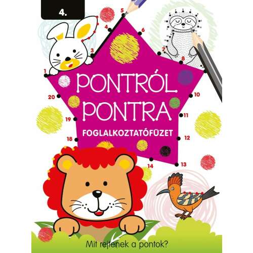 Pontról pontra 4. Csatlakoztasd a pontokat foglalkoztató füzet gyerekeknek, állatokkal, mint nyúl, lusta, oroszlán és madár